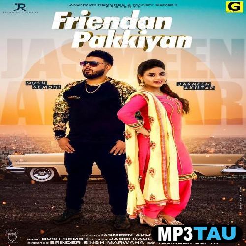 Friendan-Pakkiya-Ft-Gush-Sembhi Jasmeen Akhtar mp3 song lyrics